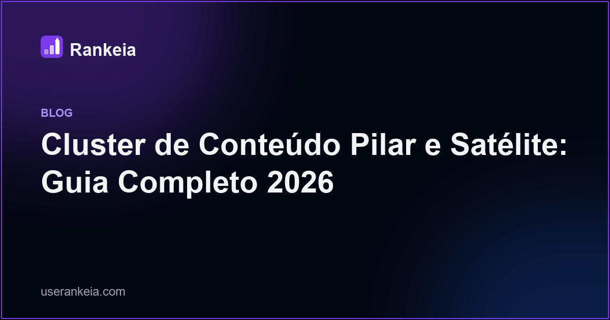 Cluster de Conteúdo Pilar e Satélite: Guia Completo 2026