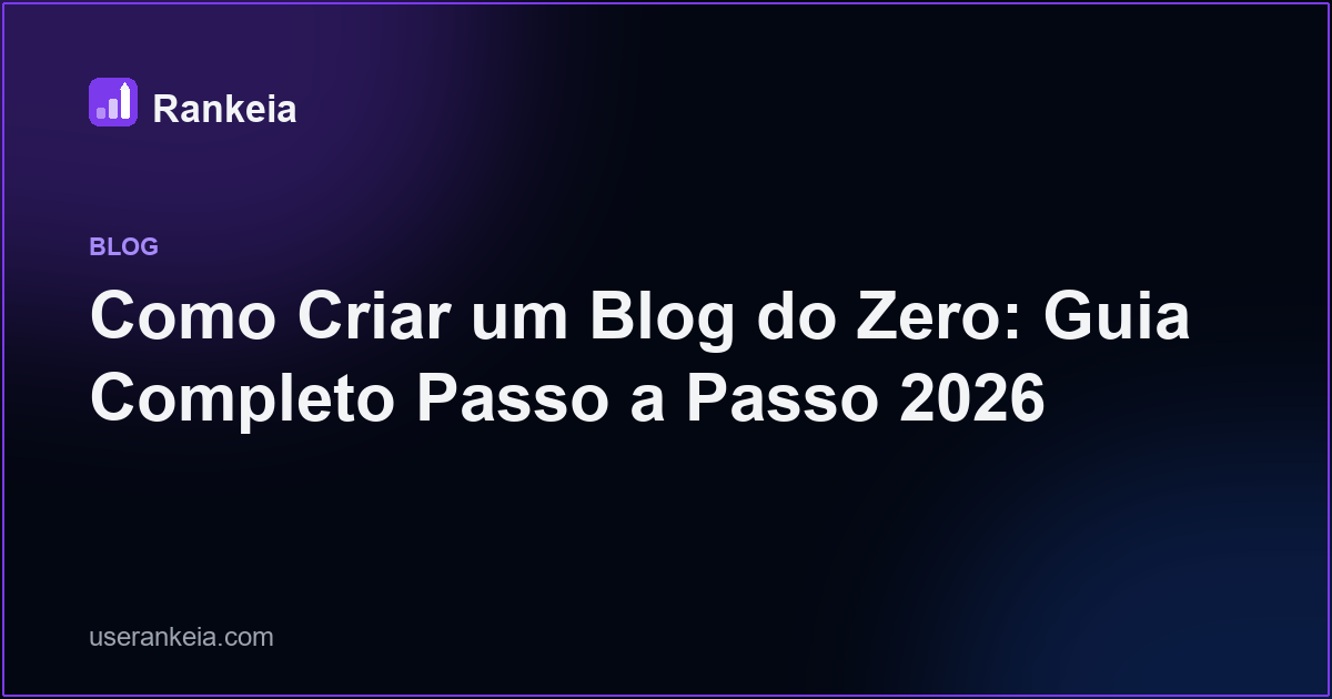 Como Criar um Blog do Zero: Guia Completo Passo a Passo 2026