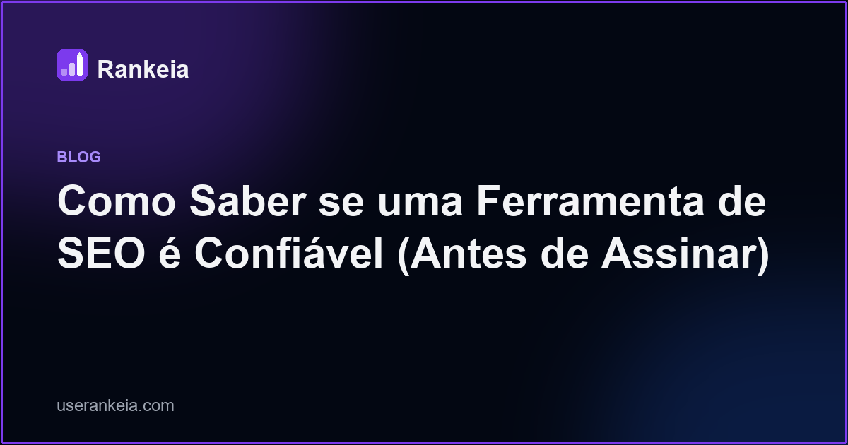 Como Saber se uma Ferramenta de SEO é Confiável (Antes de Assinar)
