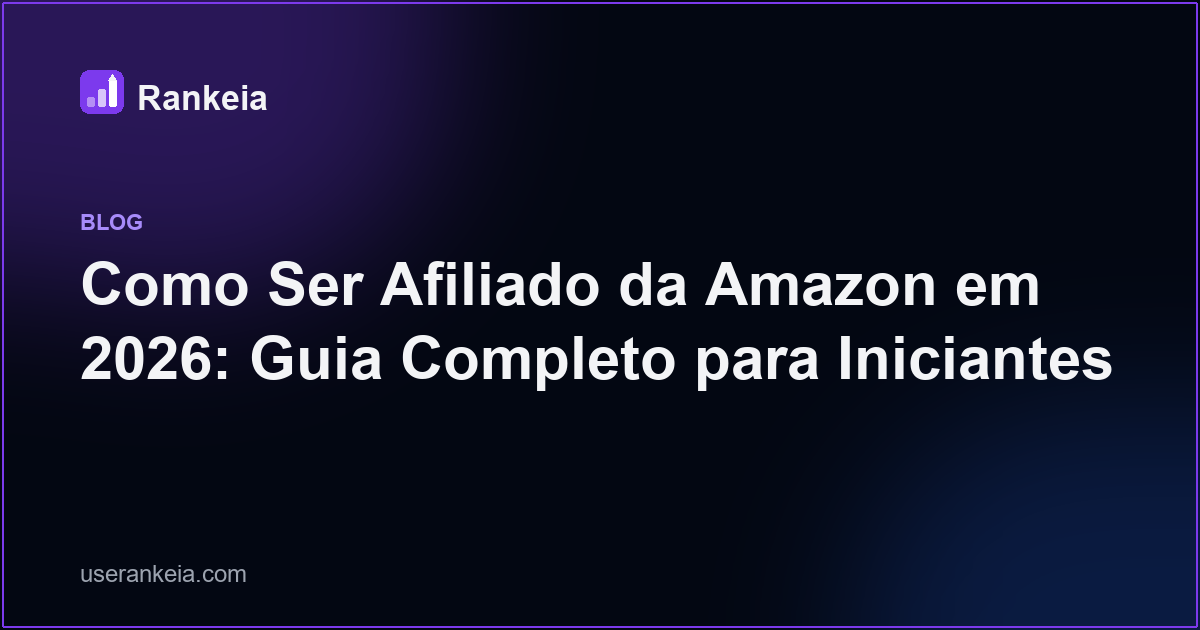 Como Ser Afiliado da Amazon em 2026: Guia Completo para Iniciantes
