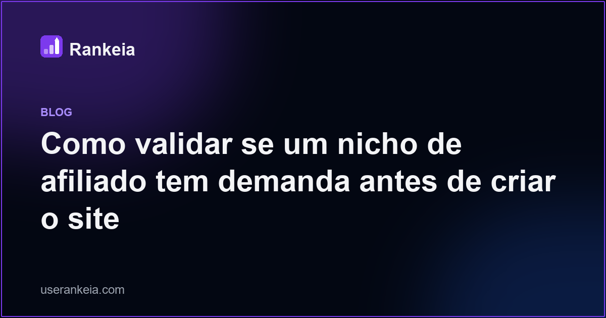 Como validar se um nicho de afiliado tem demanda antes de criar o site