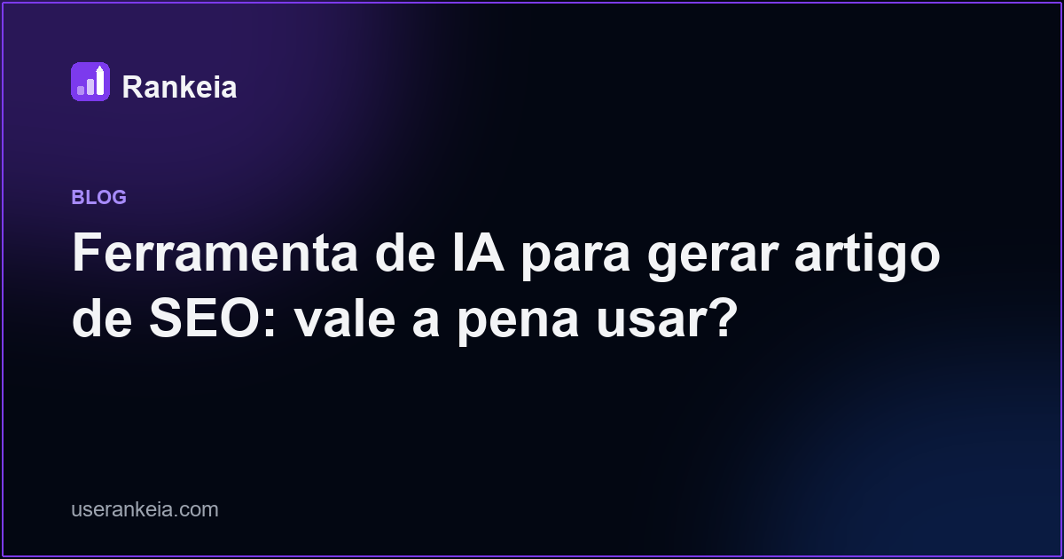 Ferramenta de IA para gerar artigo de SEO: vale a pena usar?