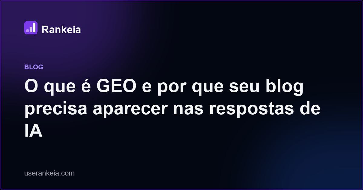 O que é GEO e por que seu blog precisa aparecer nas respostas de IA