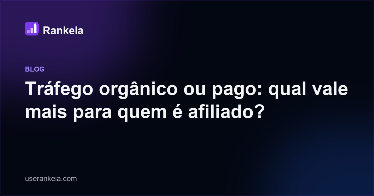 Tráfego orgânico ou pago: qual vale mais para quem é afiliado?